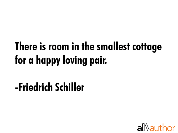 There is room in the smallest cottage for a happy loving pair. - Friedrich Schiller Quote GIF