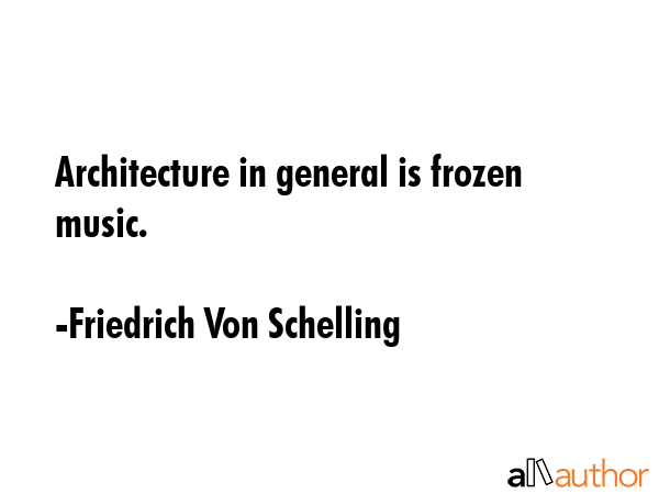 Architecture in general is frozen music. - Friedrich Von Schelling Quote GIF