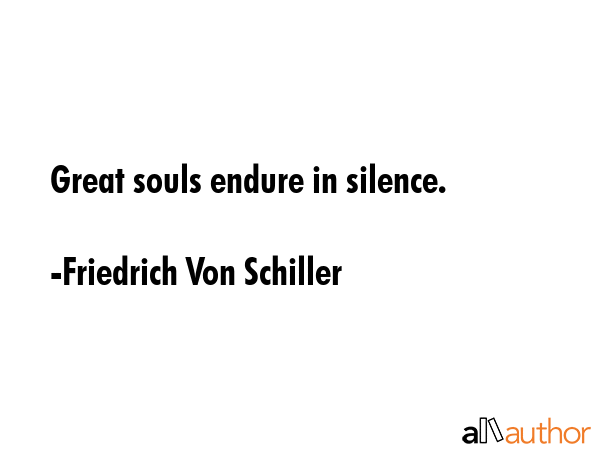 Great souls endure in silence. - Friedrich Von Schiller Quote GIF
