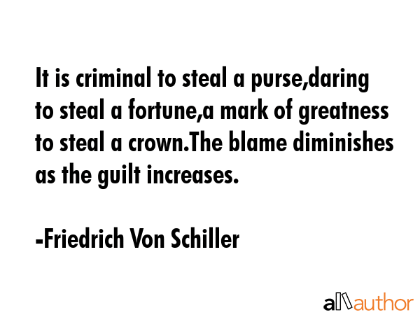 It is criminal to steal a purse,daring to steal a fortune,a mark of greatness to steal a crown.The... - Friedrich Von Schiller Quote GIF