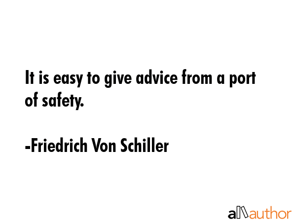 It is easy to give advice from a port of safety. - Friedrich Von Schiller Quote GIF