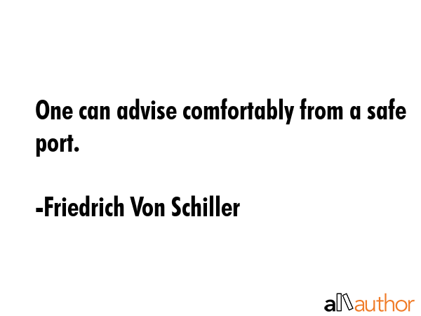 One can advise comfortably from a safe port. - Friedrich Von Schiller Quote GIF