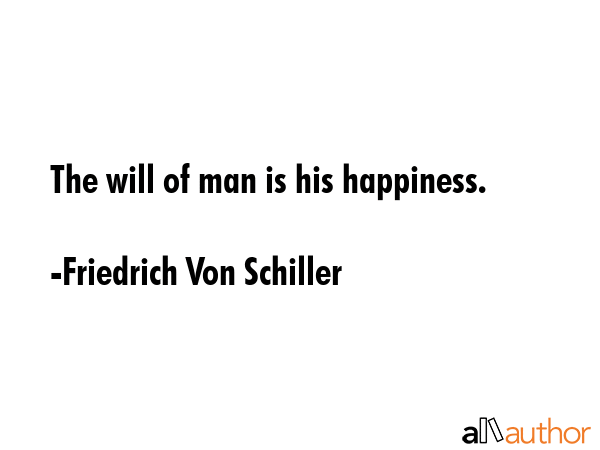 The will of man is his happiness. - Friedrich Von Schiller Quote GIF