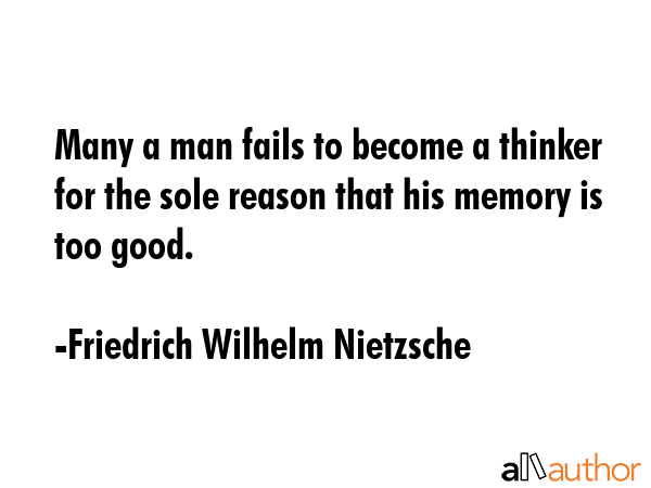 Many a man fails to become a thinker for the sole reason that his memory is too good. - Friedrich Wilhelm Nietzsche Quote GIF