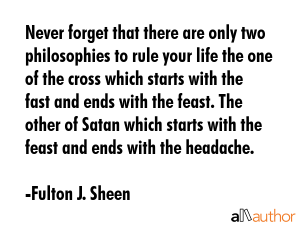 Never forget that there are only two philosophies to rule your life the one of the cross which... - Fulton J. Sheen Quote GIF
