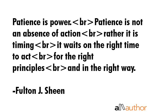Patience is power.Patience is not an absence of actionrather it is timingit waits on the right time... - Fulton J. Sheen Quote GIF