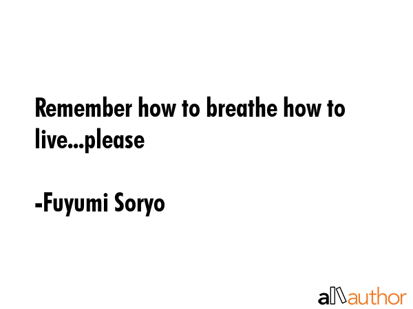 Remember how to breathe how to live...please - Fuyumi Soryo Quote GIF