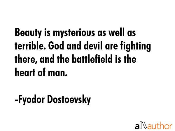 Beauty is mysterious as well as terrible. God and devil are fighting there, and the battlefield is... - Fyodor Dostoevsky Quote GIF