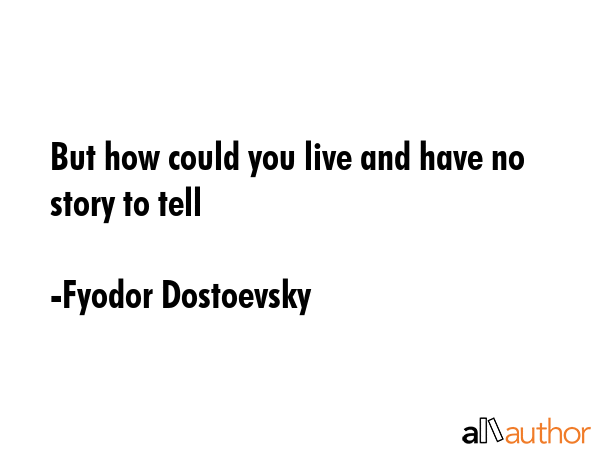 But how could you live and have no story to tell - Fyodor Dostoevsky Quote GIF