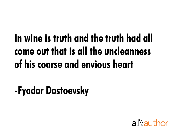 In wine is truth and the truth had all come out that is all the uncleanness of his coarse and... - Fyodor Dostoevsky Quote GIF