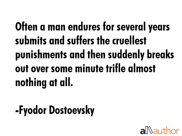 Often a man endures for several years submits and suffers the cruellest punishments and then... - Fyodor Dostoevsky Quote GIF