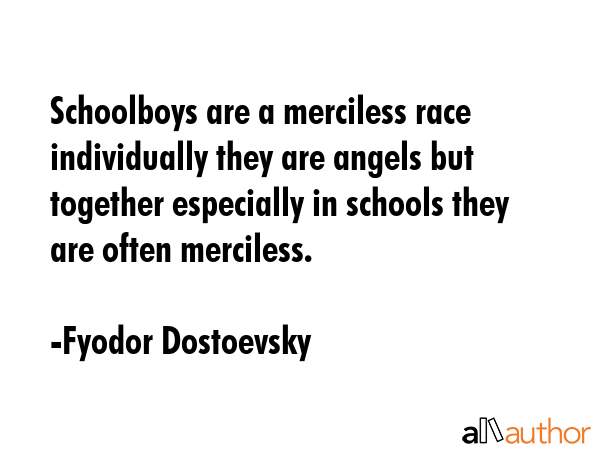 Schoolboys are a merciless race individually they are angels but together especially in schools... - Fyodor Dostoevsky Quote GIF