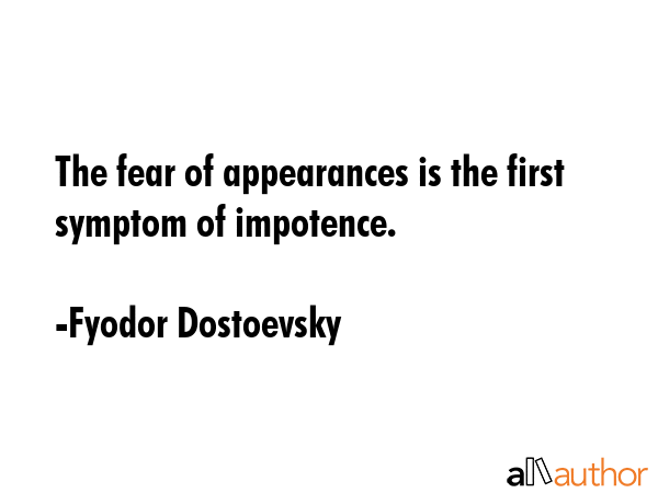 The fear of appearances is the first symptom of impotence. - Fyodor Dostoevsky Quote GIF