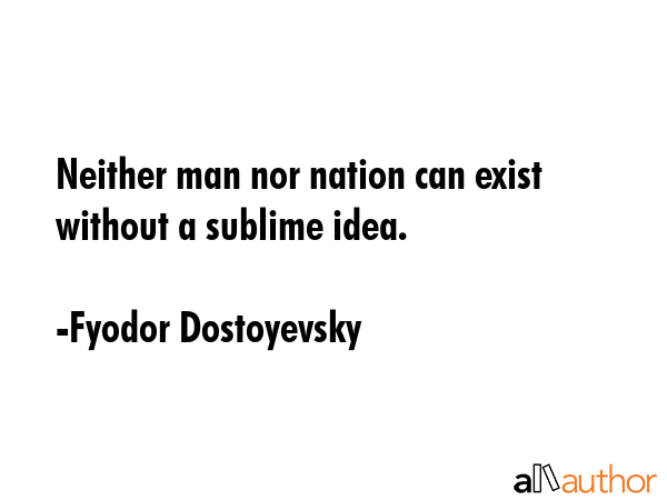 Neither man nor nation can exist without a sublime idea. - Fyodor Dostoyevsky Quote GIF