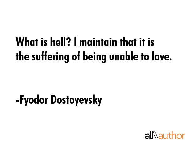 What is hell? I maintain that it is the suffering of being unable to love. - Fyodor Dostoyevsky Quote GIF