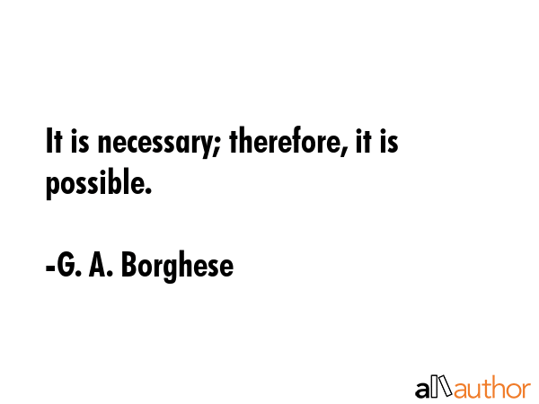 It is necessary; therefore, it is possible. - G. A. Borghese Quote GIF