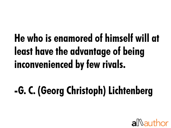 He who is enamored of himself will at least have the advantage of being inconvenienced by few... - G. C. (Georg Christoph) Lichtenberg Quote GIF