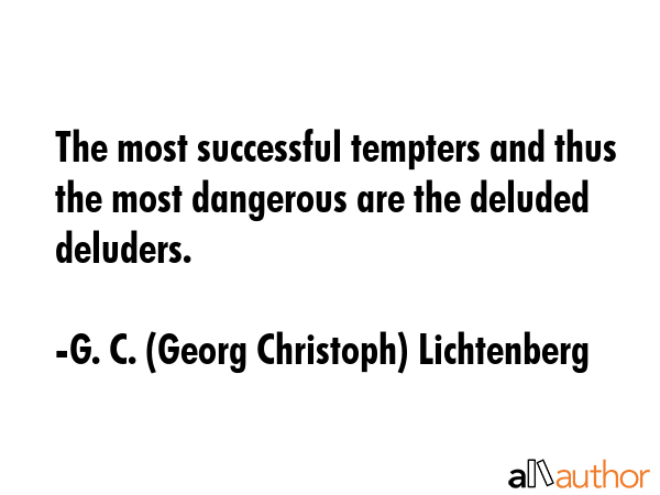 The most dangerous untruths are truths slightly distorted. - G. C. (Georg Christoph) Lichtenberg Quote