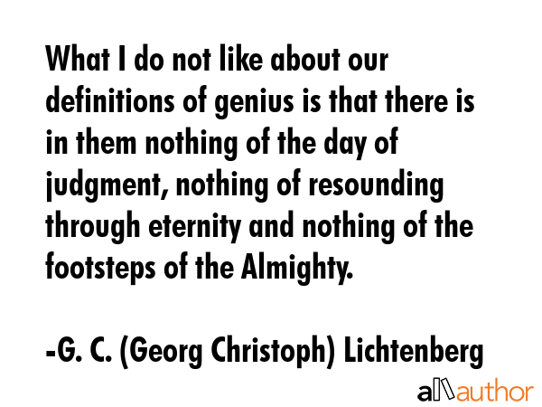 What I do not like about our definitions of genius is that there is in them nothing of the day of... - G. C. (Georg Christoph) Lichtenberg Quote GIF