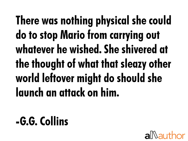There was nothing physical she could do to stop Mario from carrying out whatever he wished. She... - G.G. Collins Quote GIF