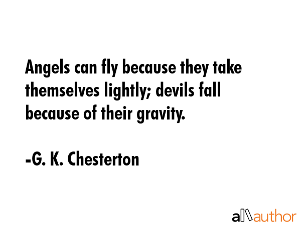 Angels can fly because they take themselves lightly; devils fall because of their gravity. - G. K. Chesterton Quote GIF