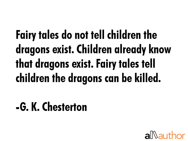 Fairy tales do not tell children the dragons exist. Children already know that dragons exist. Fairy... - G. K. Chesterton Quote GIF