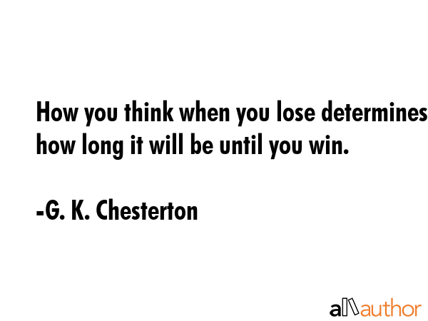 How you think when you lose determines how long it will be until you win. - G. K. Chesterton Quote GIF