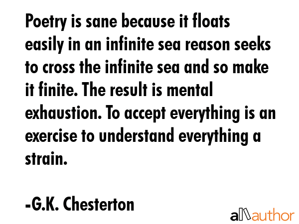 Poetry is sane because it floats easily in an infinite sea reason seeks to cross the infinite sea... - G.K. Chesterton Quote GIF