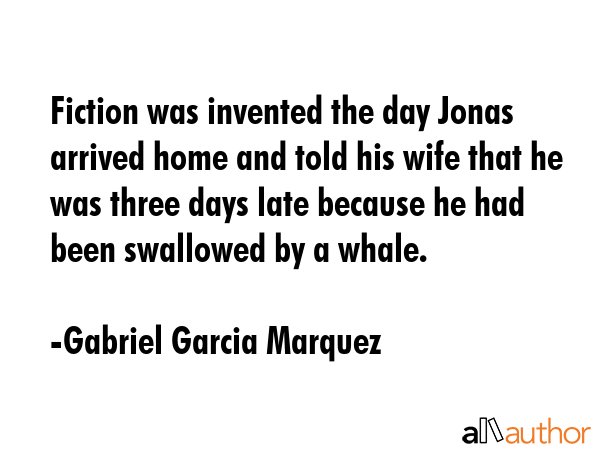 Fiction was invented the day Jonas arrived home and told his wife that he was three days late... - Gabriel Garcia Marquez Quote GIF