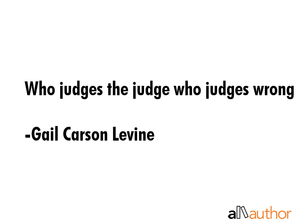 Who judges the judge who judges wrong - Gail Carson Levine Quote GIF