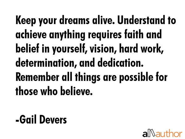 Keep your dreams alive. Understand to achieve anything requires faith and belief in yourself,... - Gail Devers Quote GIF