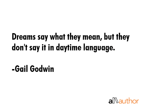 Dreams say what they mean, but they don\