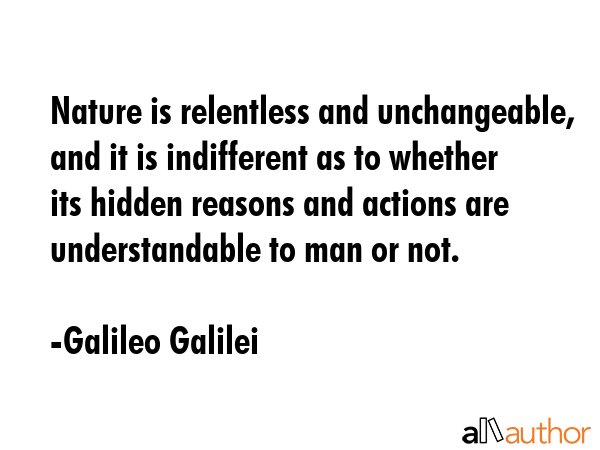 Nature is relentless and unchangeable, and it is indifferent as to whether its hidden reasons and... - Galileo Galilei Quote GIF