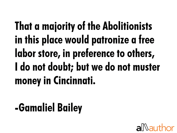 That a majority of the Abolitionists in this place would patronize a free labor store, in... - Gamaliel Bailey Quote GIF