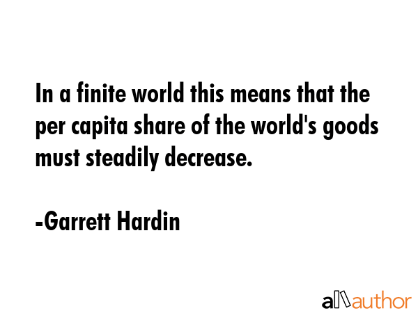 In a finite world this means that the per capita share of the world\