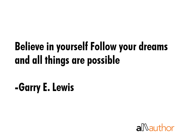 Believe in yourself Follow your dreams and all things are possible - Garry E. Lewis Quote GIF