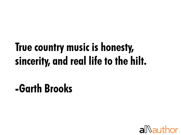 True country music is honesty, sincerity, and real life to the hilt. - Garth Brooks Quote GIF