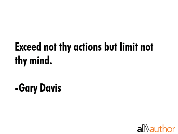 Exceed not thy actions but limit not thy mind. - Gary Davis Quote GIF