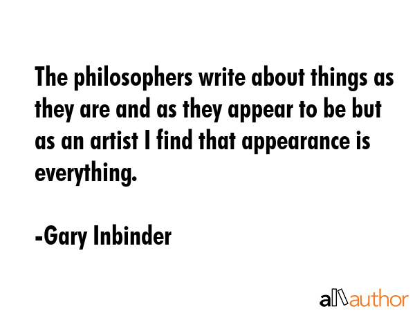 The philosophers write about things as they are and as they appear to be but as an artist I find... - Gary Inbinder Quote GIF