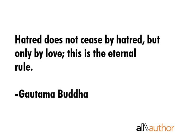 Hatred does not cease by hatred, but only by love; this is the eternal rule. - Gautama Buddha Quote GIF