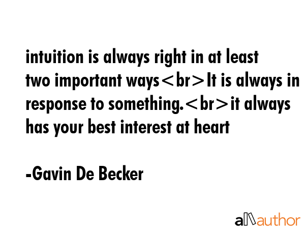 intuition is always right in at least two important waysIt is always in response to something.it... - Gavin De Becker Quote GIF