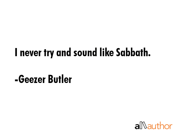 I never try and sound like Sabbath. - Geezer Butler Quote GIF