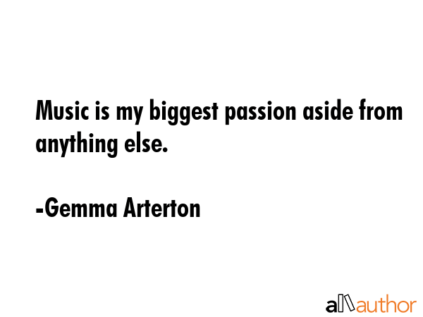 Music is my biggest passion aside from anything else. - Gemma Arterton Quote GIF