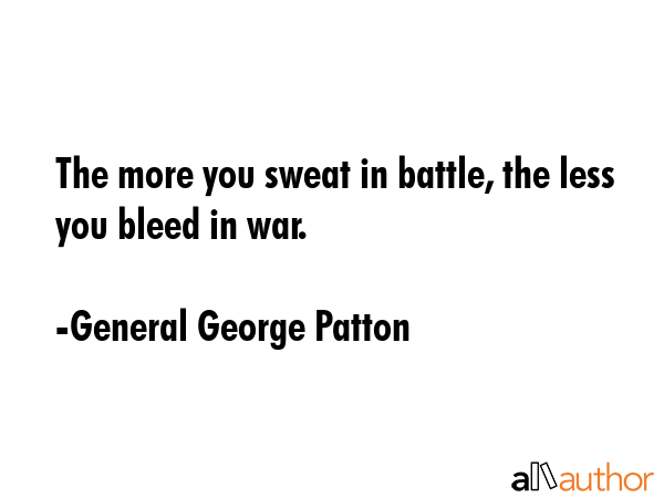 The more you sweat in battle, the less you bleed in war. - General George Patton Quote GIF