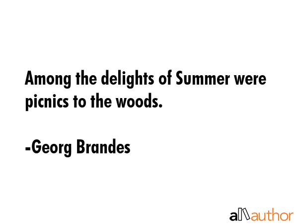 Among the delights of Summer were picnics to the woods. - Georg Brandes Quote GIF