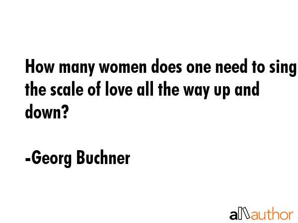 How many women does one need to sing the scale of love all the way up and down? - Georg Buchner Quote GIF