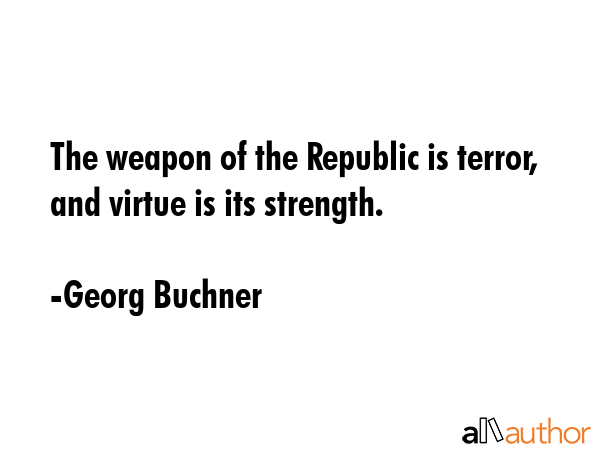 The weapon of the Republic is terror, and virtue is its strength. - Georg Buchner Quote GIF
