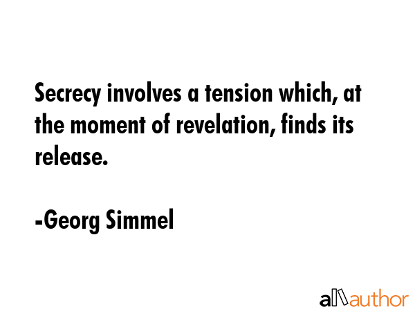 Secrecy involves a tension which, at the moment of revelation, finds its release. - Georg Simmel Quote GIF