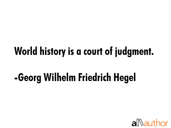 World history is a court of judgment. - Georg Wilhelm Friedrich Hegel Quote GIF