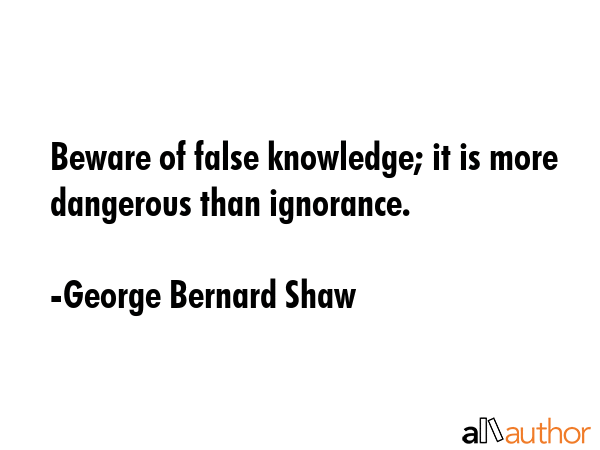 Beware of false knowledge; it is more dangerous than ignorance. - George Bernard Shaw Quote GIF